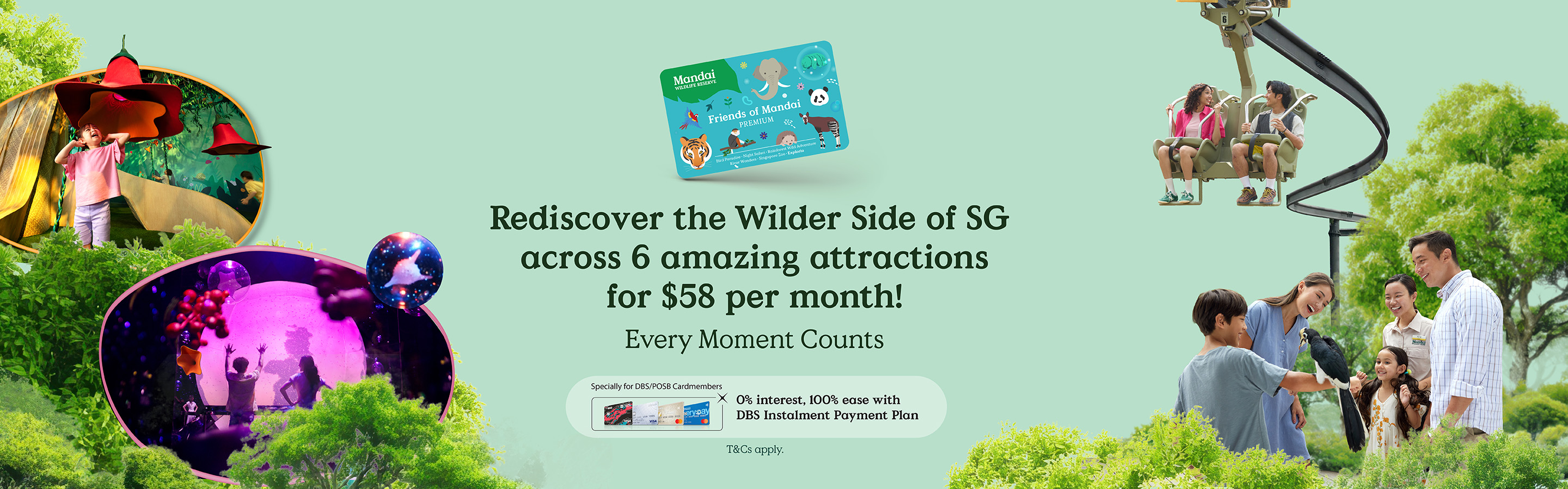 Discover a World of Wildlife Wonders at 6 Attractions — From Just $58 per month! Specially for DBS/POSB Cardmembers: 0% interest, 100% ease with DBS Instalment Payment Plan.